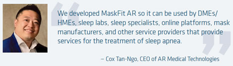 MaskFit AR can be used by DMEs/HMEs, sleep labs, sleep specialists, online platforms, mask manufacturers...